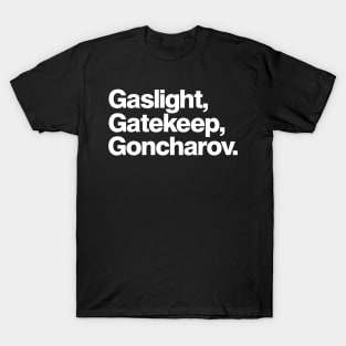 Gaslight Gatekeep Goncharov T-Shirt